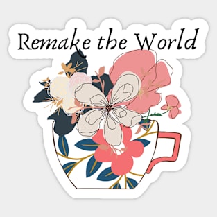 Remake the world- flowers in a cup Sticker